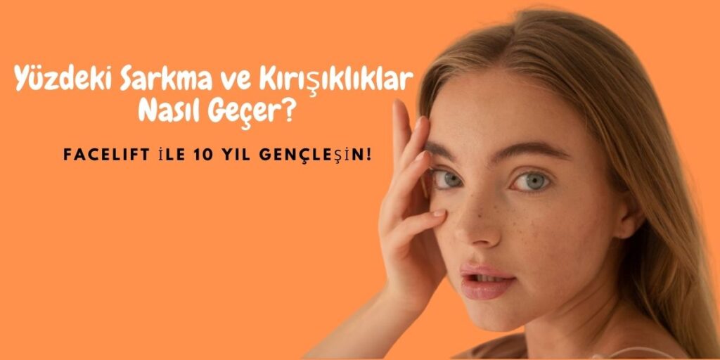 Yüzdeki Sarkma ve Kırışıklıklar Nasıl Geçer?
