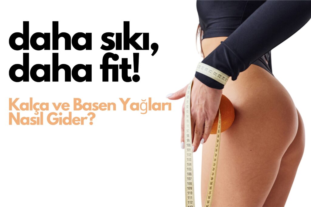 Kalça ve Basen Yağları Nasıl Gider?