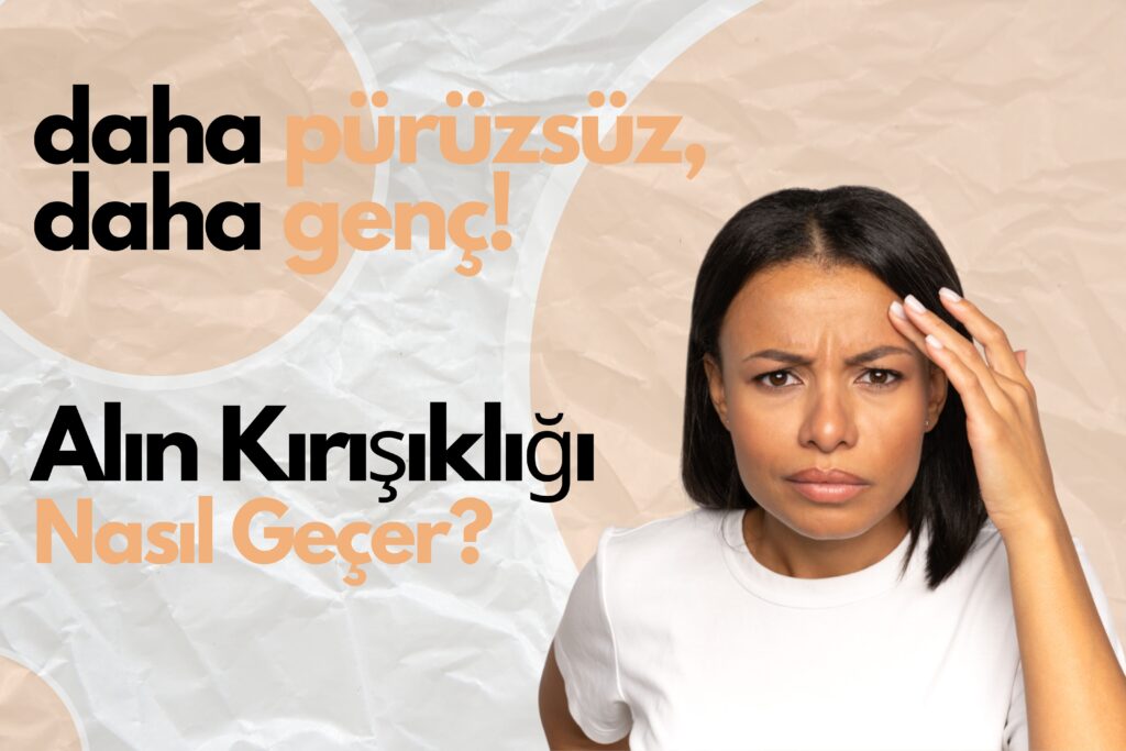 Alın Kırışıklığı Nasıl Düzelir?