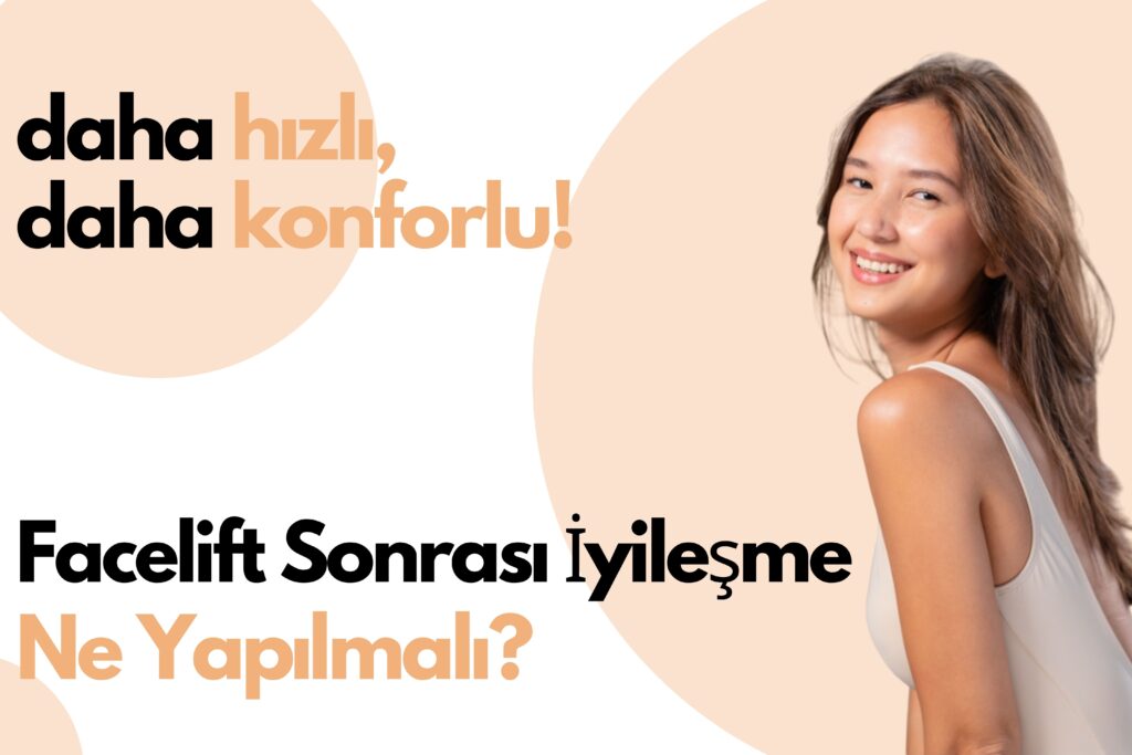Facelift Sonrası İyileşme İçin Ne Yapılmalı?