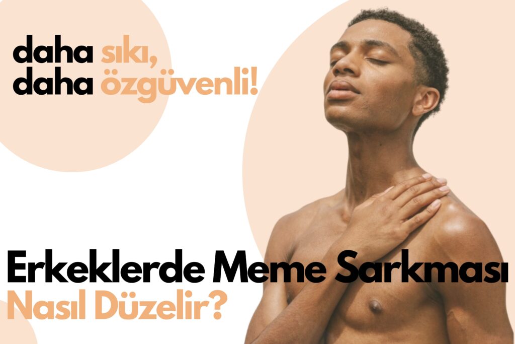 Erkeklerde Gögüs Büyümesi Nasıl Geçer?