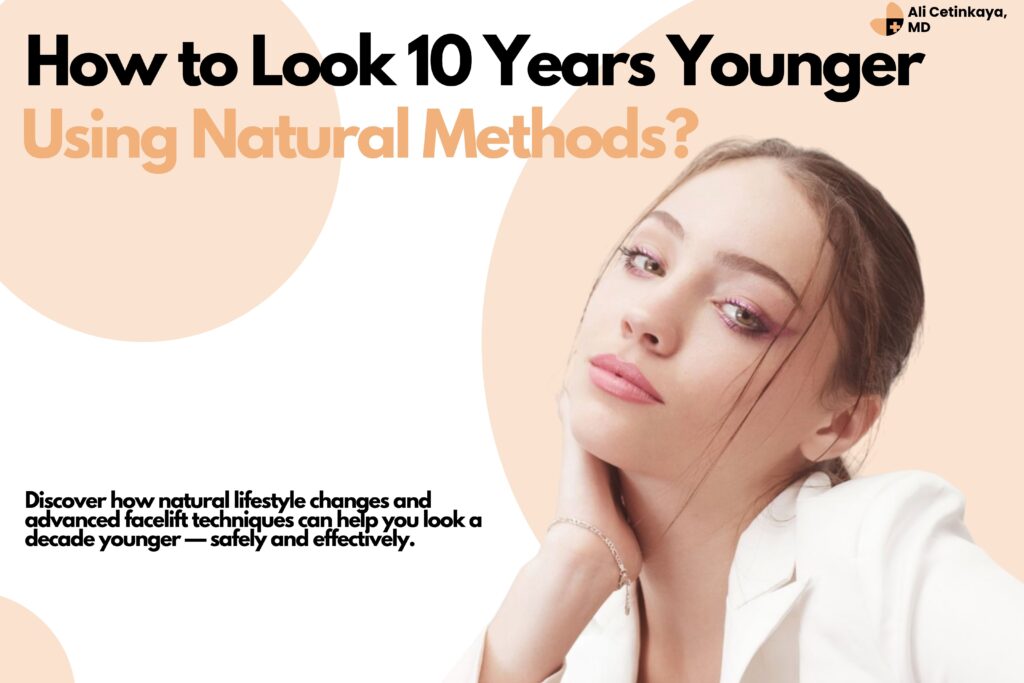 How to Look 10 Years Younger Naturally? Proven Techniques You Can Start Today