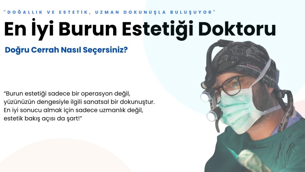 En İyi Burun Estetiği Doktoru: Doğru Cerrah Nasıl Bulunur?