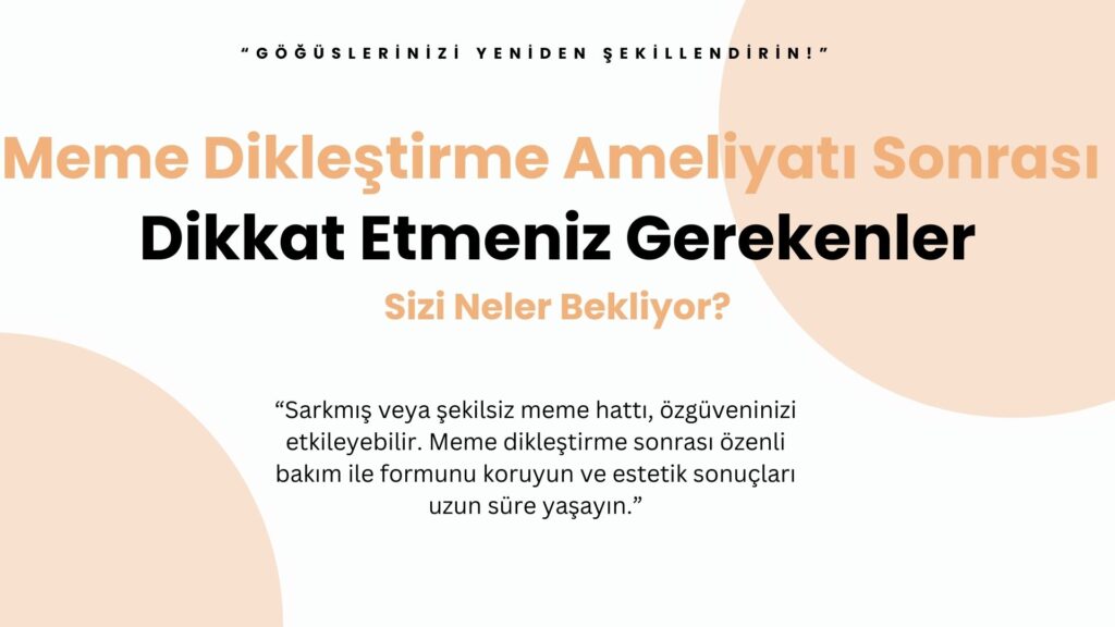 “Meme dikleştirme ameliyatı sonrası estetik sonuçları korumak ve iyileşmeyi hızlandırmak için uygulanması gereken bakım yöntemleri ve öneriler.”
