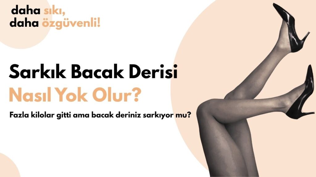 Fazla kilolardan kurtuldunuz ama bacak deriniz sarkıyor mu? İşte cilt sıkılaşması ve estetik çözüm yollarıyla yeniden formda bacaklara kavuşmanın sırları!