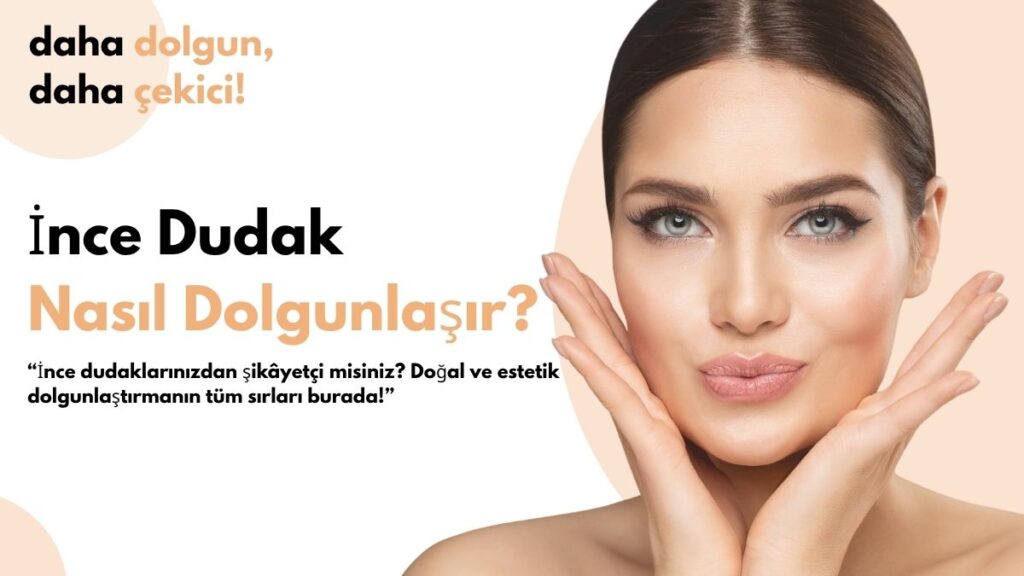 İnce dudaklarınızdan şikâyetçi misiniz? Doğal ve estetik dolgunlaştırma yöntemleriyle kısa sürede daha çekici ve hacimli dudaklara kavuşmanın sırlarını keşfedin.