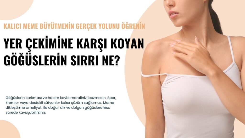 Meme dikleştirme ameliyatı ile dik ve dolgun göğüsler, yer çekimine karşı kalıcı çözüm