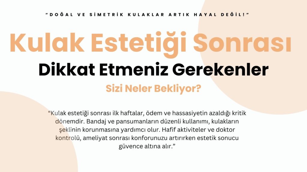 Kulak estetiği sonrası bandaj ve pansuman kullanımı ile ödem ve hassasiyet kontrol edilir. Hafif aktiviteler ve doktor kontrolleri, doğal ve simetrik kulak şekli sağlar.