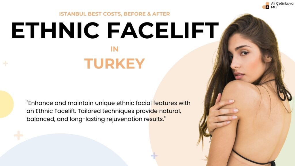 Enhance unique ethnic facial features with an Ethnic Facelift in Turkey, achieving natural, balanced, and long-lasting rejuvenation results.
