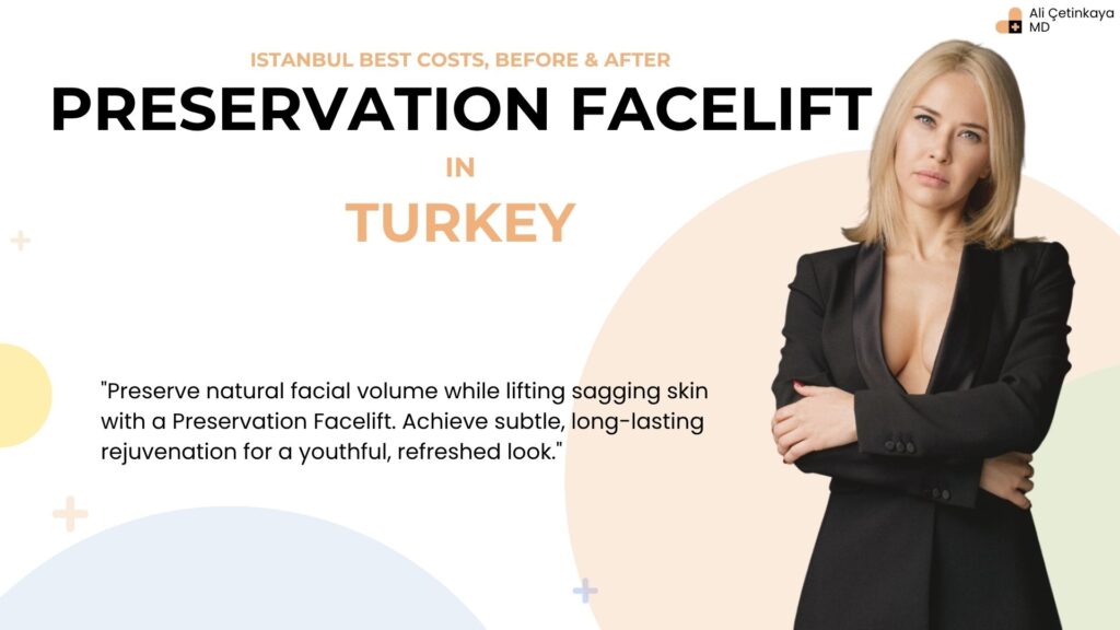 Preserve natural facial volume and lift sagging skin with a Preservation Facelift in Turkey for subtle, long-lasting youthful rejuvenation.