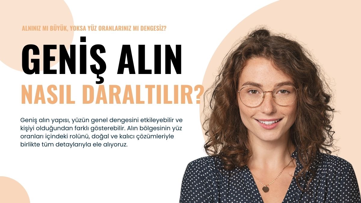 Geniş Alın Yapısı Yüzünüzü Nasıl Etkiler?