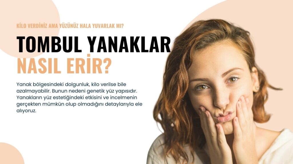Tombul Yanaklar Yüzünüzü Olduğundan Daha Dolgun mu Gösteriyor?