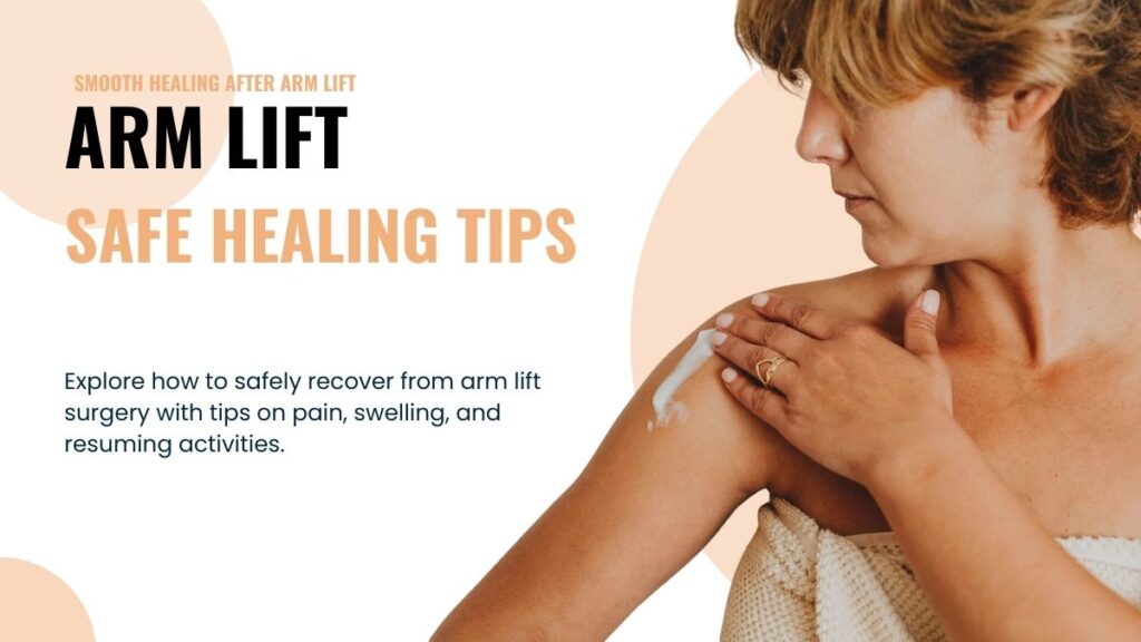 Explore how to safely recover from arm lift surgery with tips on pain, swelling, and resuming activities.