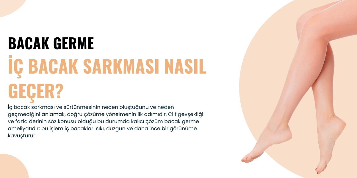 İç Bacak Sarkması Nasıl Geçer? Bacak Germe Ameliyatı Çözümü