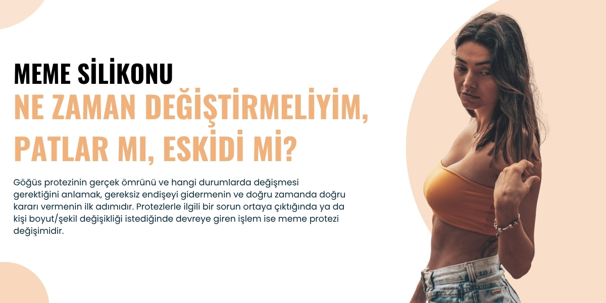 Meme silikonumu ne zaman değiştirmeliyim, patlar mı, eskidi mi?